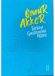 TÜRKİYE GASTRONOMİ ATLASI| Ömür Akkor - 2